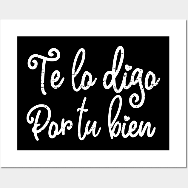 Te lo digo por tu bien - White design Wall Art by verde